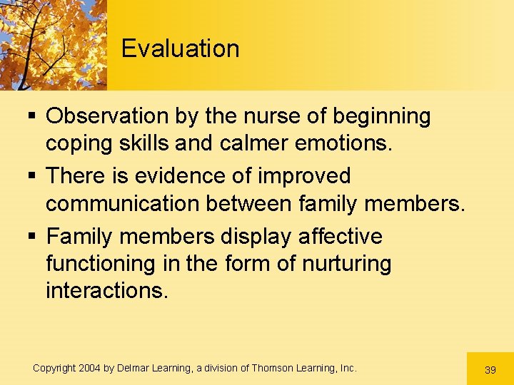 Evaluation § Observation by the nurse of beginning coping skills and calmer emotions. §