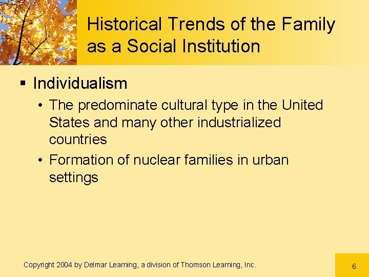 Historical Trends of the Family as a Social Institution § Individualism • The predominate