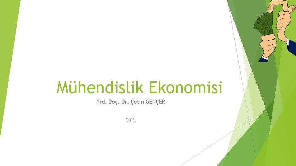 Mühendislik Ekonomisi Yrd. Doç. Dr. Çetin GENÇER 2015 