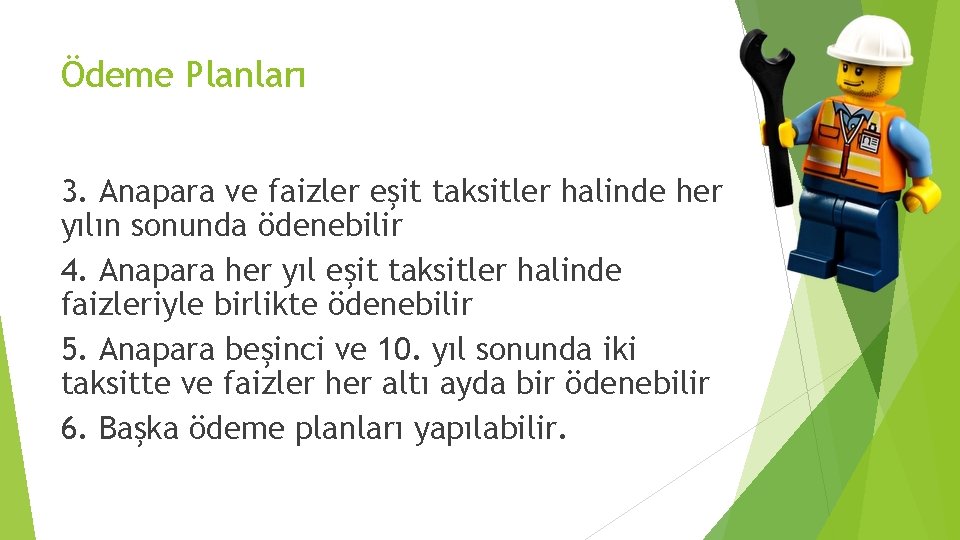 Ödeme Planları 3. Anapara ve faizler eşit taksitler halinde her yılın sonunda ödenebilir 4.