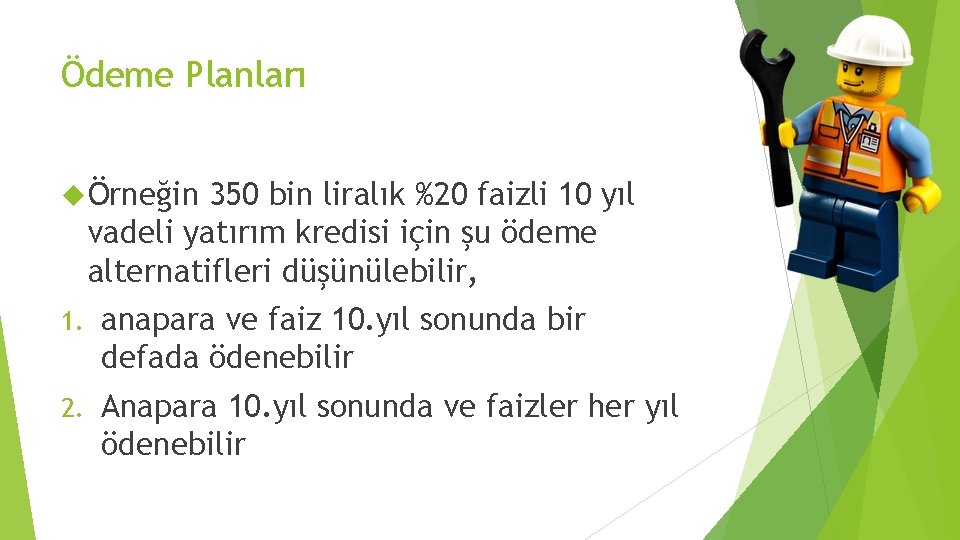 Ödeme Planları Örneğin 350 bin liralık %20 faizli 10 yıl vadeli yatırım kredisi için