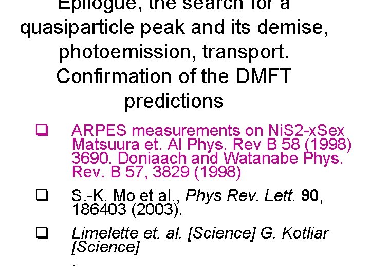 Epilogue, the search for a quasiparticle peak and its demise, photoemission, transport. Confirmation of
