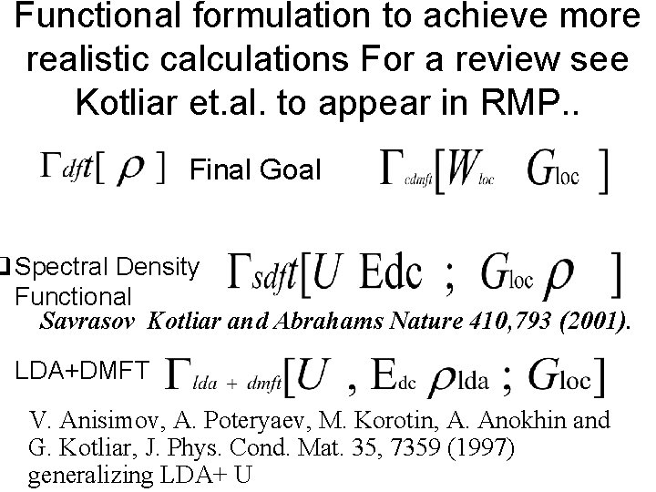 Functional formulation to achieve more realistic calculations For a review see Kotliar et. al.