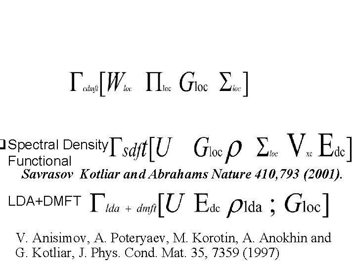 q Spectral Density Functional Savrasov Kotliar and Abrahams Nature 410, 793 (2001). § LDA+DMFT