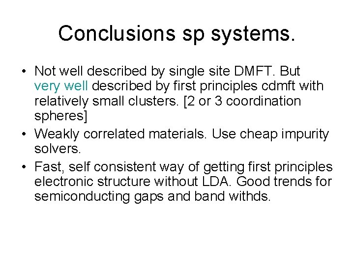 Conclusions sp systems. • Not well described by single site DMFT. But very well