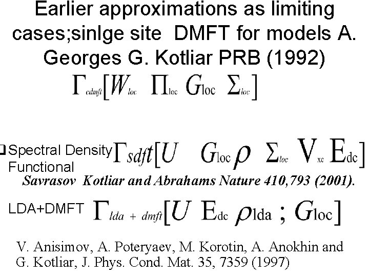 Earlier approximations as limiting cases; sinlge site DMFT for models A. Georges G. Kotliar