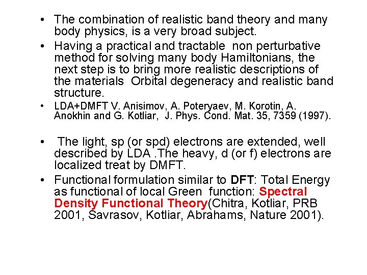  • The combination of realistic band theory and many body physics, is a