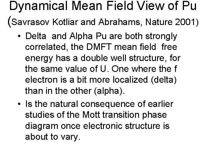 Dynamical Mean Field View of Pu (Savrasov Kotliar and Abrahams, Nature 2001) • Delta