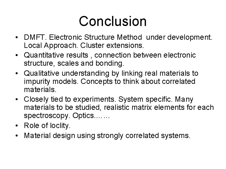 Conclusion • DMFT. Electronic Structure Method under development. Local Approach. Cluster extensions. • Quantitative