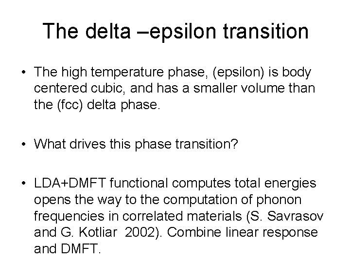 The delta –epsilon transition • The high temperature phase, (epsilon) is body centered cubic,