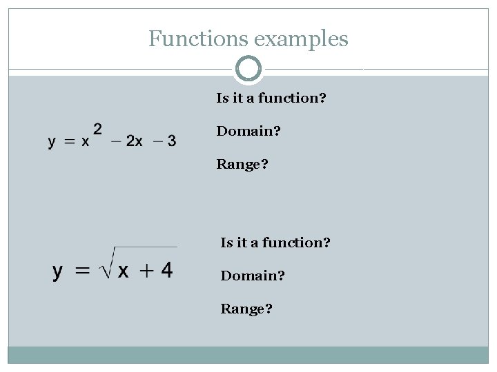 Functions examples Is it a function? Domain? Range? 