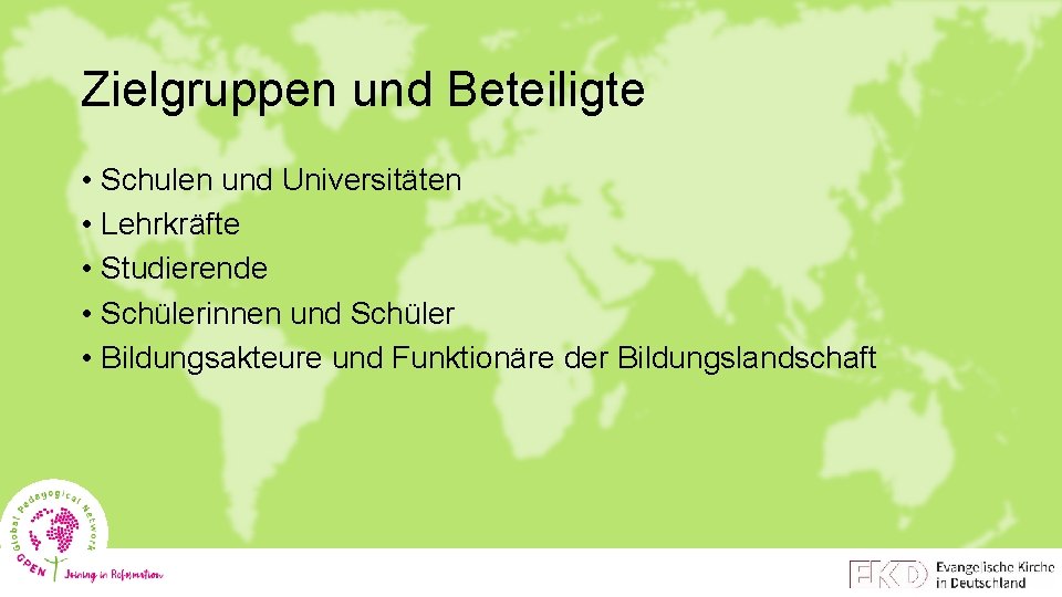 Zielgruppen und Beteiligte • Schulen und Universitäten • Lehrkräfte • Studierende • Schülerinnen und