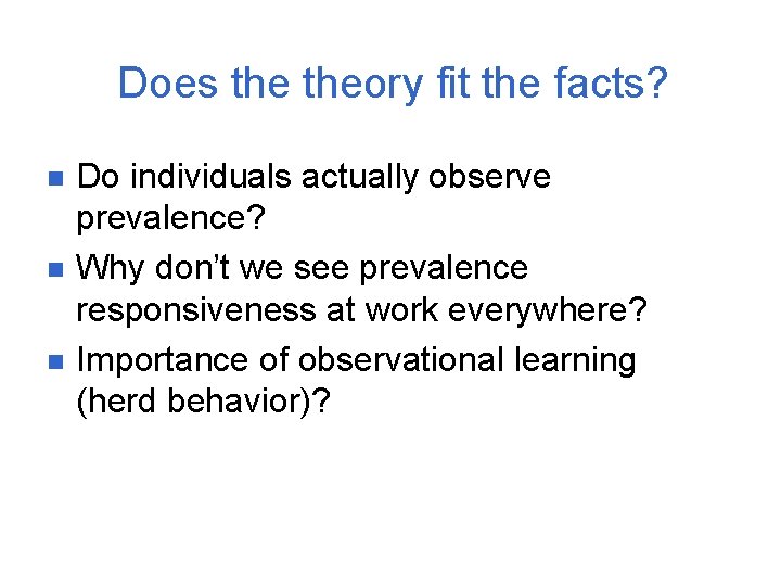 Does theory fit the facts? n n n Do individuals actually observe prevalence? Why