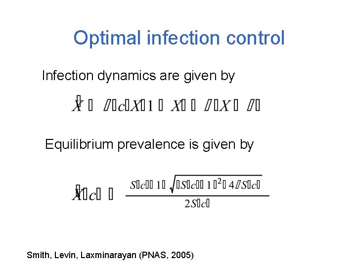 Optimal infection control Infection dynamics are given by Equilibrium prevalence is given by Smith,