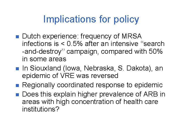 Implications for policy n n Dutch experience: frequency of MRSA infections is < 0.