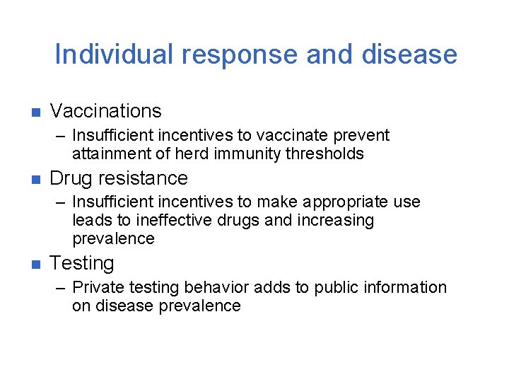 Individual response and disease n Vaccinations – Insufficient incentives to vaccinate prevent attainment of