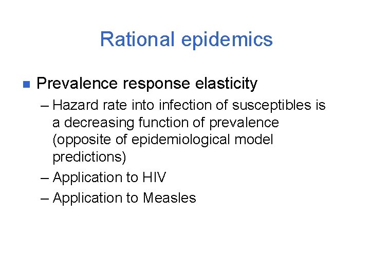 Rational epidemics n Prevalence response elasticity – Hazard rate into infection of susceptibles is