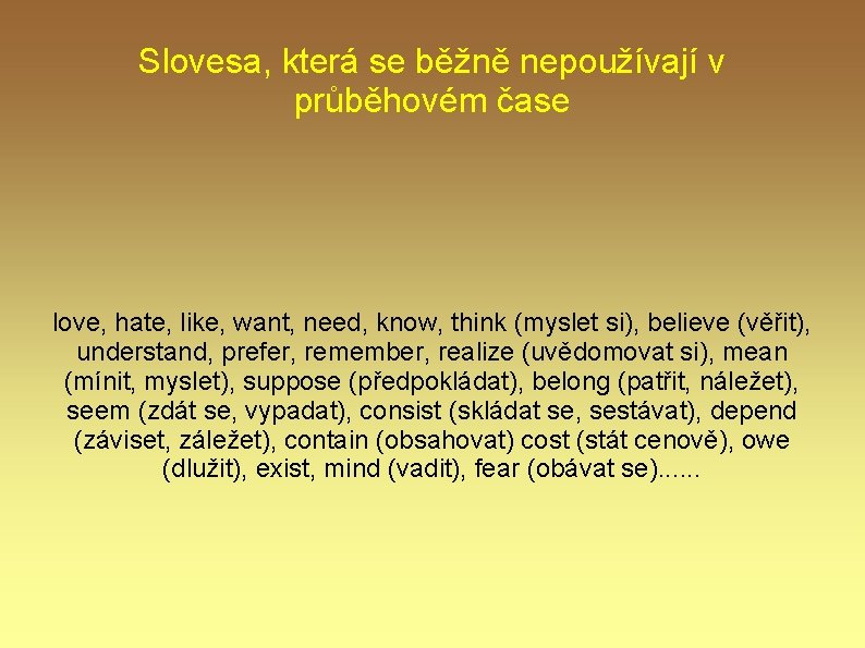 Slovesa, která se běžně nepoužívají v průběhovém čase love, hate, like, want, need, know,