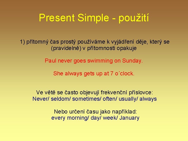 Present Simple - použití 1) přítomný čas prostý používáme k vyjádření děje, který se