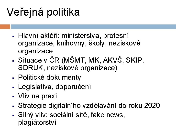 Veřejná politika § § § § Hlavní aktéři: ministerstva, profesní organizace, knihovny, školy, neziskové