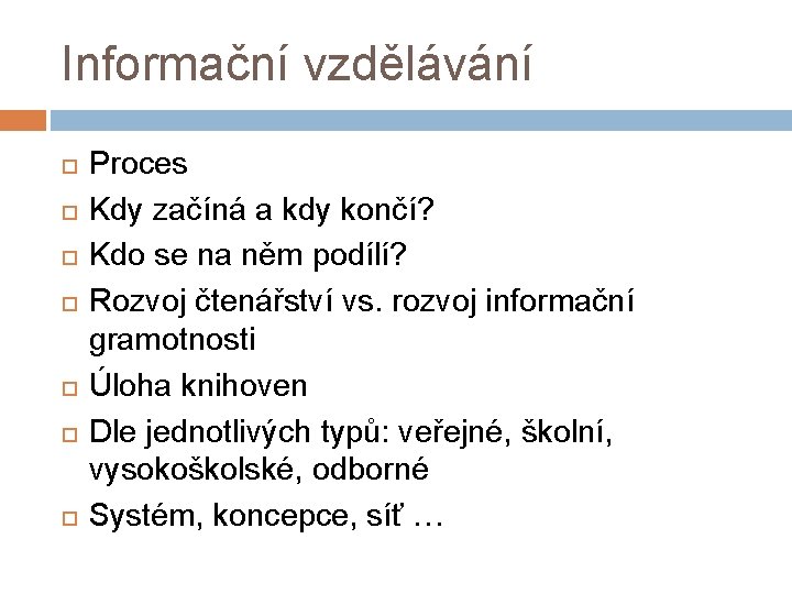 Informační vzdělávání Proces Kdy začíná a kdy končí? Kdo se na něm podílí? Rozvoj