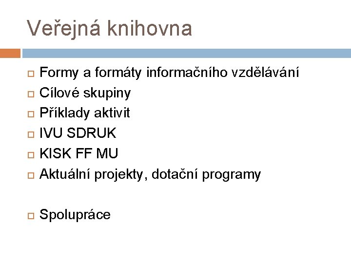 Veřejná knihovna Formy a formáty informačního vzdělávání Cílové skupiny Příklady aktivit IVU SDRUK KISK