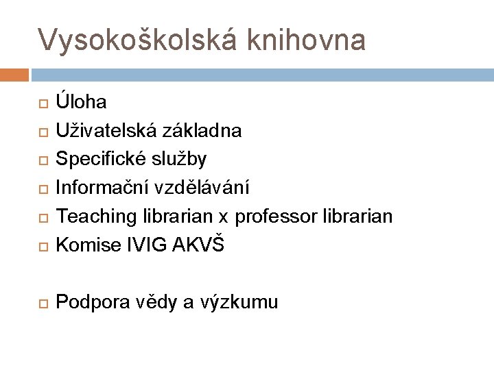 Vysokoškolská knihovna Úloha Uživatelská základna Specifické služby Informační vzdělávání Teaching librarian x professor librarian