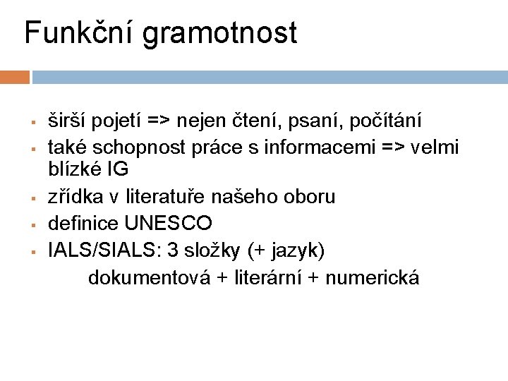 Funkční gramotnost § § § širší pojetí => nejen čtení, psaní, počítání také schopnost