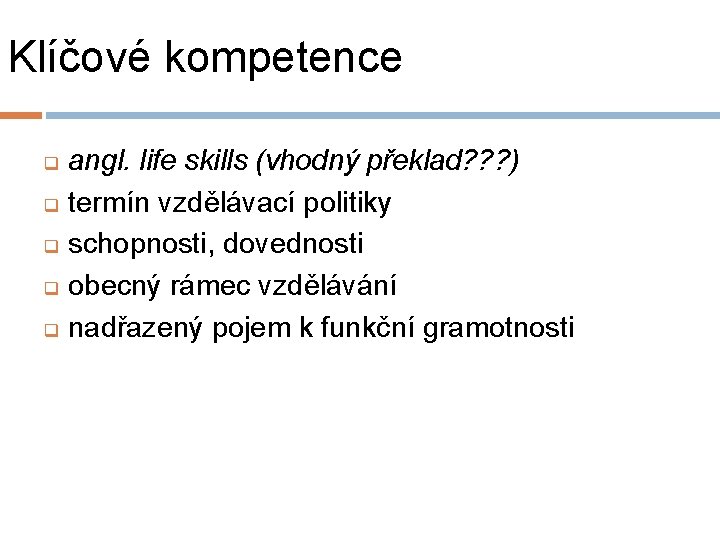 Klíčové kompetence q q q angl. life skills (vhodný překlad? ? ? ) termín Klíčové kompetence q q q angl. life skills (vhodný překlad? ? ? ) termín