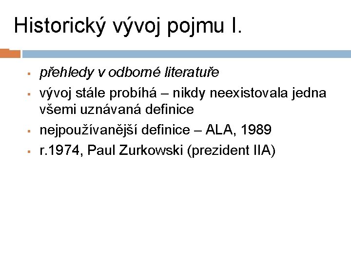 Historický vývoj pojmu I. § § přehledy v odborné literatuře vývoj stále probíhá –