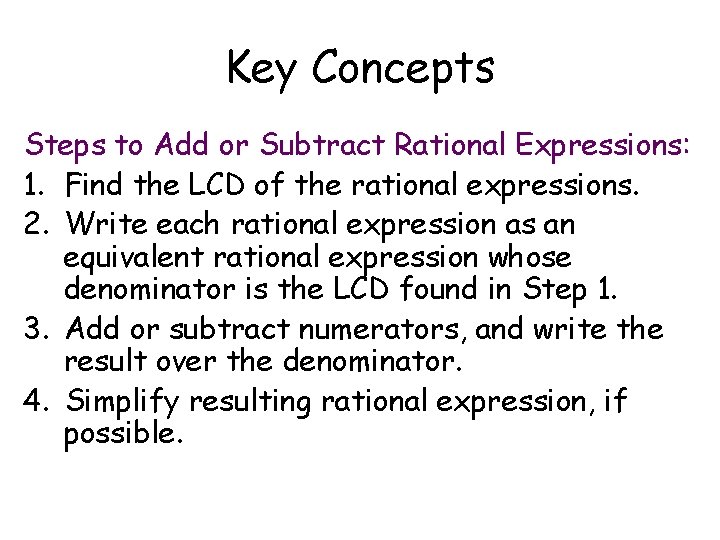 Key Concepts Steps to Add or Subtract Rational Expressions: 1. Find the LCD of