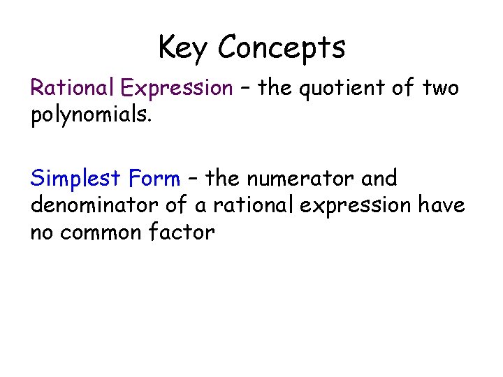 Key Concepts Rational Expression – the quotient of two polynomials. Simplest Form – the