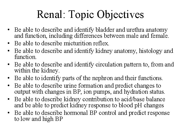 Renal: Topic Objectives • Be able to describe and identify bladder and urethra anatomy