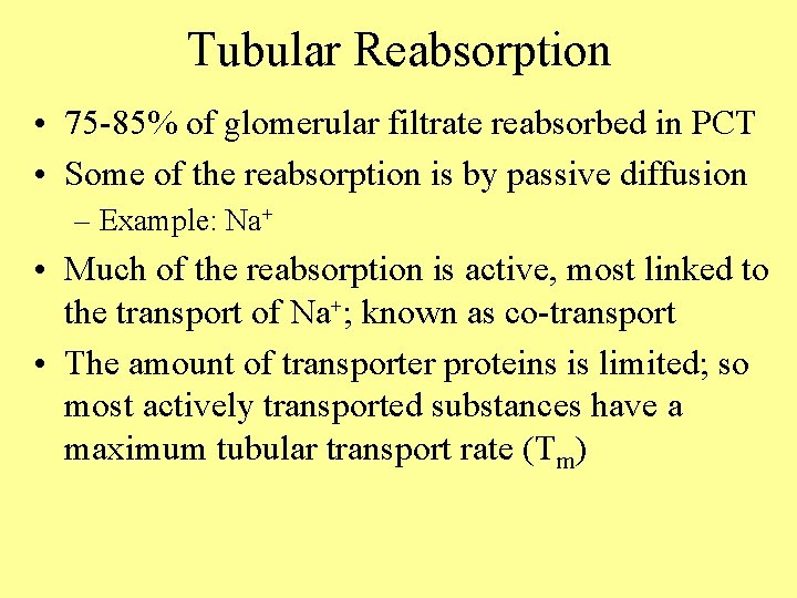 Tubular Reabsorption • 75 -85% of glomerular filtrate reabsorbed in PCT • Some of