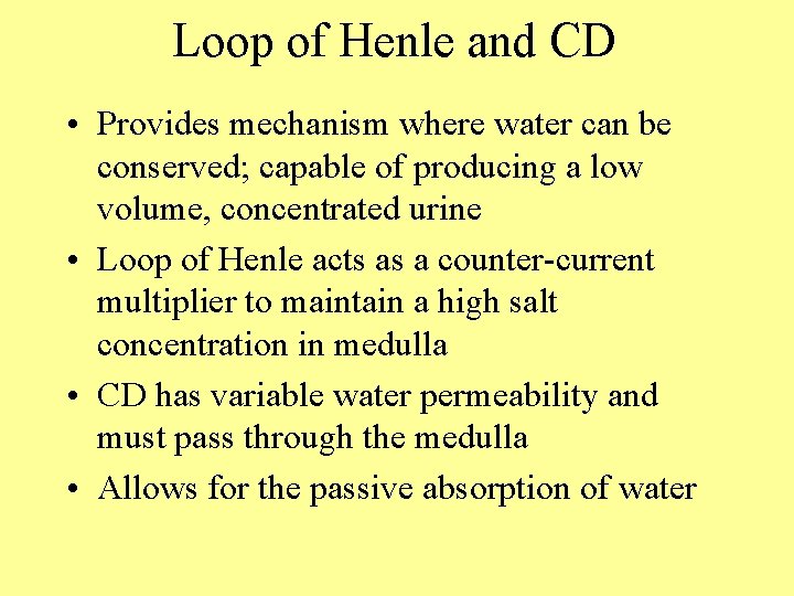 Loop of Henle and CD • Provides mechanism where water can be conserved; capable