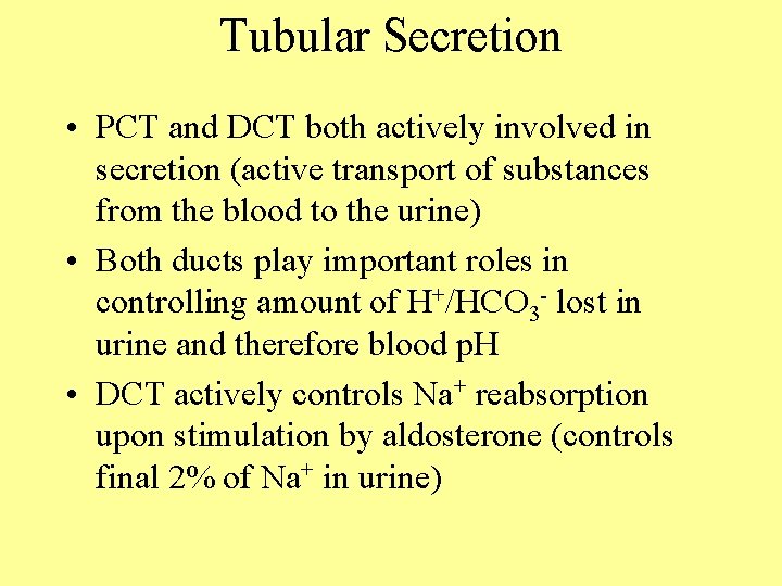 Tubular Secretion • PCT and DCT both actively involved in secretion (active transport of