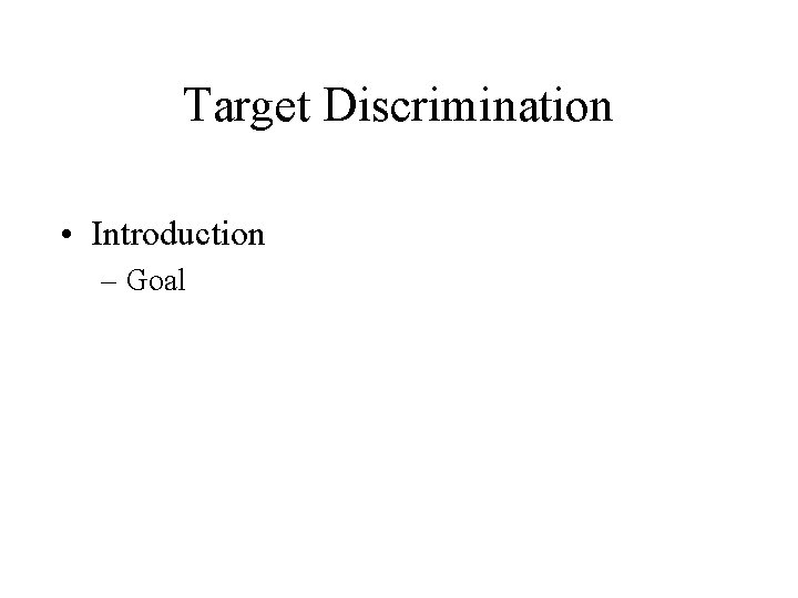 Target Discrimination • Introduction – Goal 