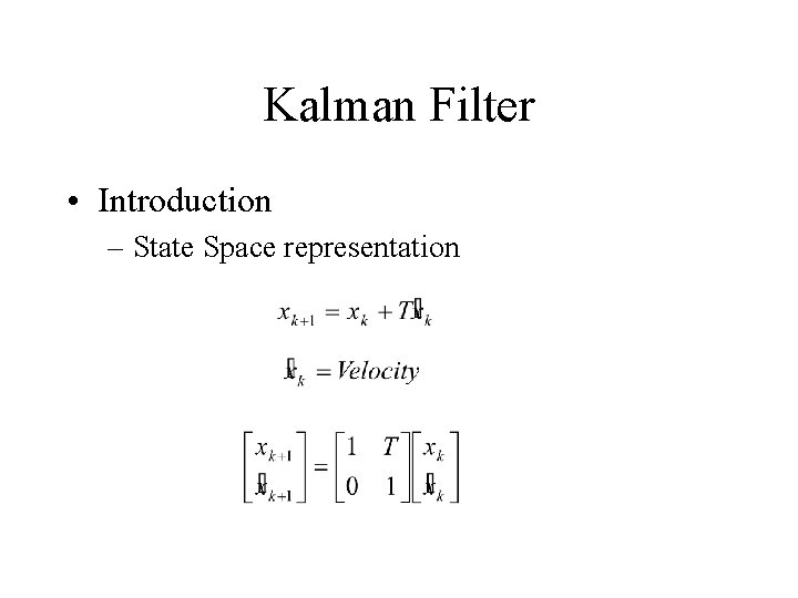 Kalman Filter • Introduction – State Space representation 