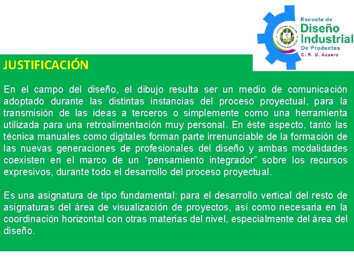 JUSTIFICACIÓN En el campo del diseño, el dibujo resulta ser un medio de comunicación