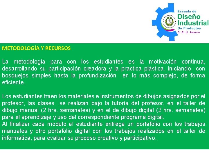 METODOLOGÍA Y RECURSOS La metodología para con los estudiantes es la motivación continua, desarrollando