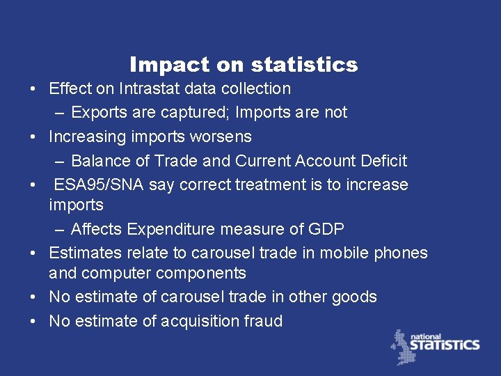 Impact on statistics • Effect on Intrastat data collection – Exports are captured; Imports