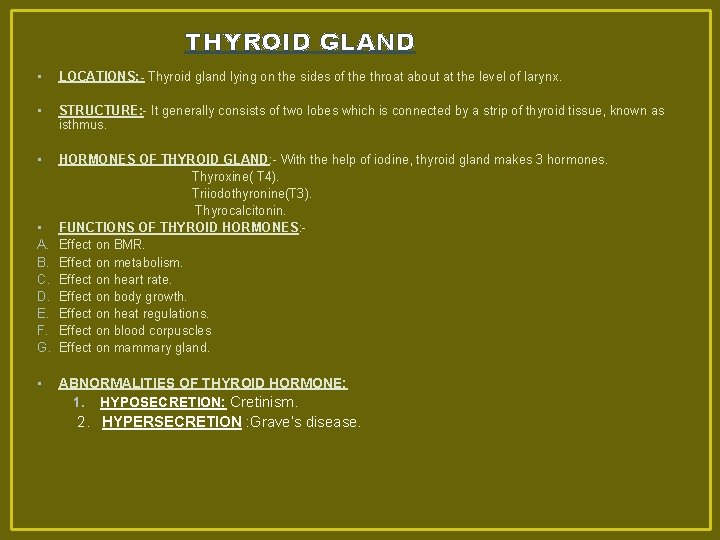 THYROID GLAND • LOCATIONS: - Thyroid gland lying on the sides of the throat