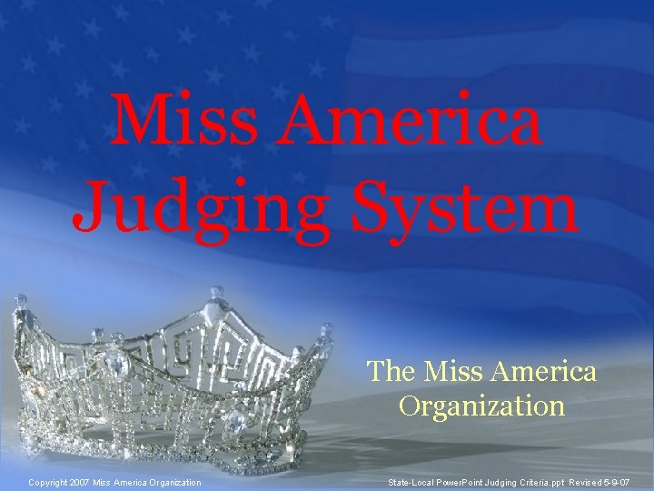 Miss America Judging System The Miss America Organization Copyright 2007 Miss America Organization 1