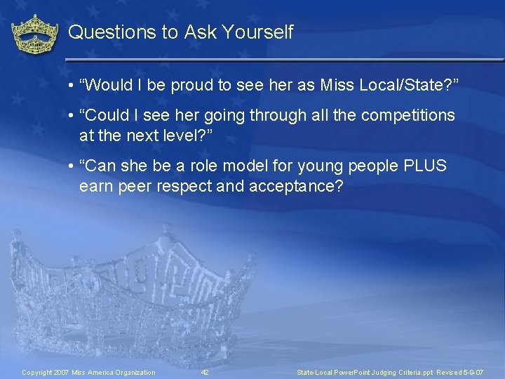 Questions to Ask Yourself • “Would I be proud to see her as Miss
