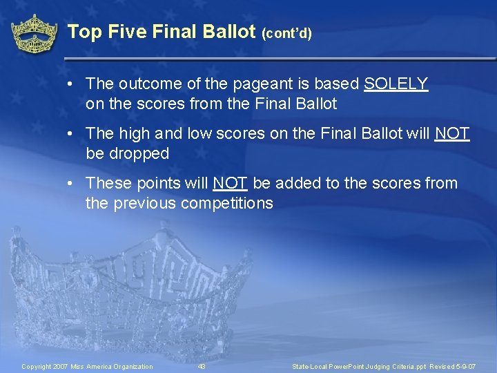 Top Five Final Ballot (cont’d) • The outcome of the pageant is based SOLELY