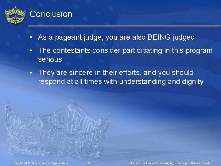 Conclusion • As a pageant judge, you are also BEING judged • The contestants