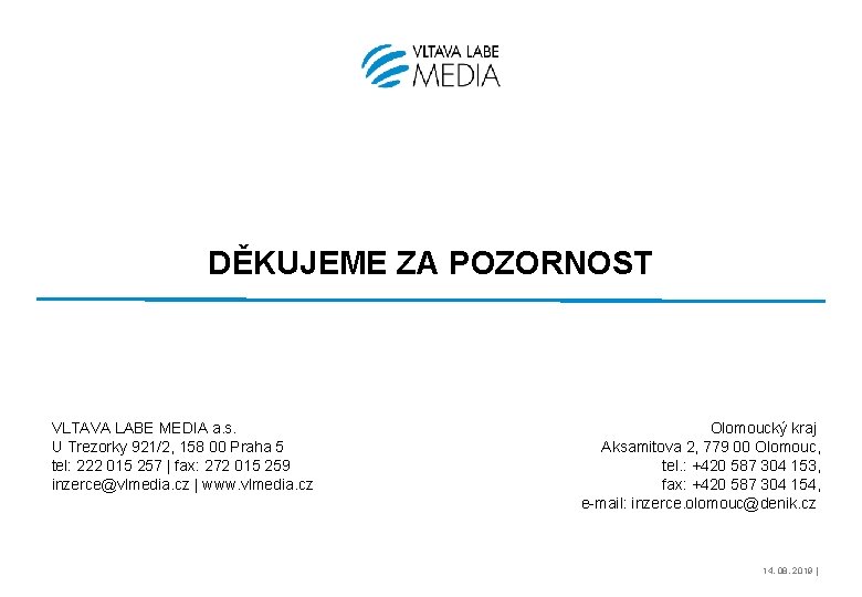 DĚKUJEME ZA POZORNOST VLTAVA LABE MEDIA a. s. U Trezorky 921/2, 158 00 Praha