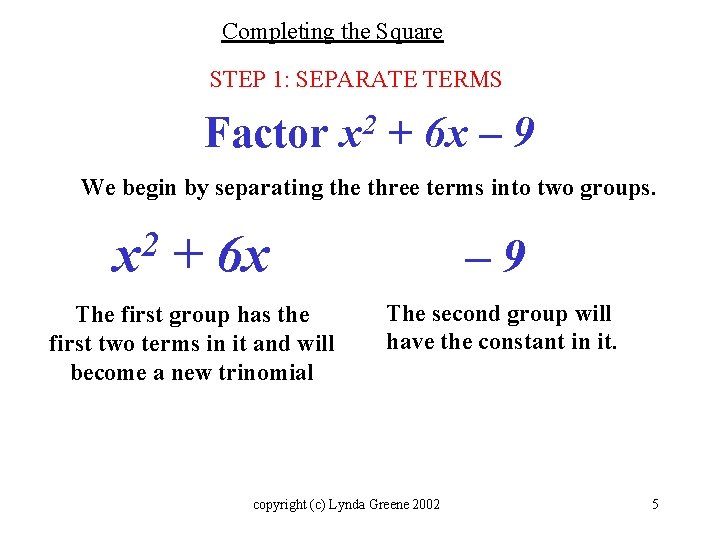 Completing the Square STEP 1: SEPARATE TERMS Factor x 2 + 6 x –