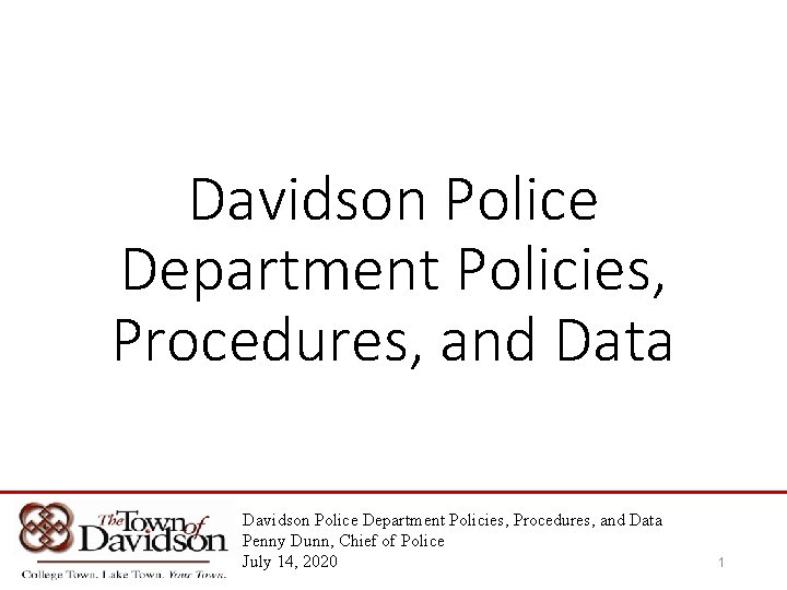 Davidson Police Department Policies, Procedures, and Data Penny Dunn, Chief of Police July 14,