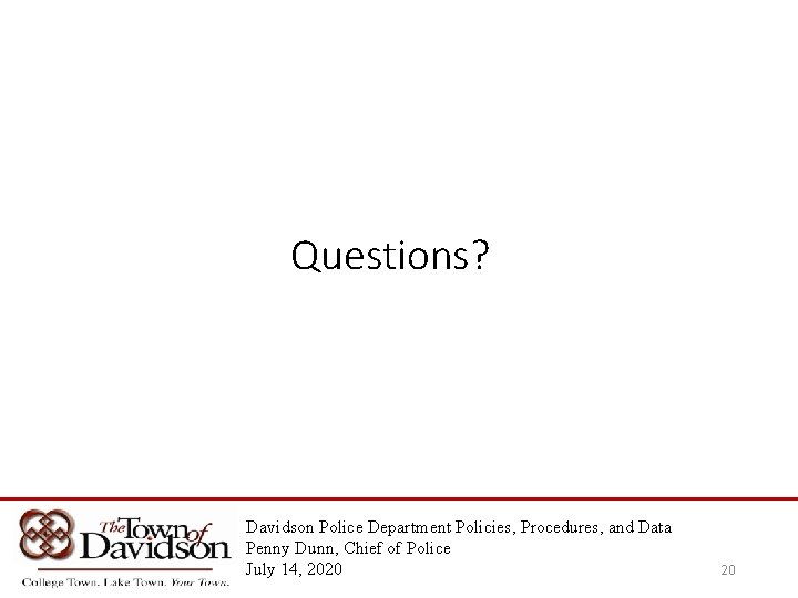 Questions? Davidson Police Department Policies, Procedures, and Data Penny Dunn, Chief of Police July